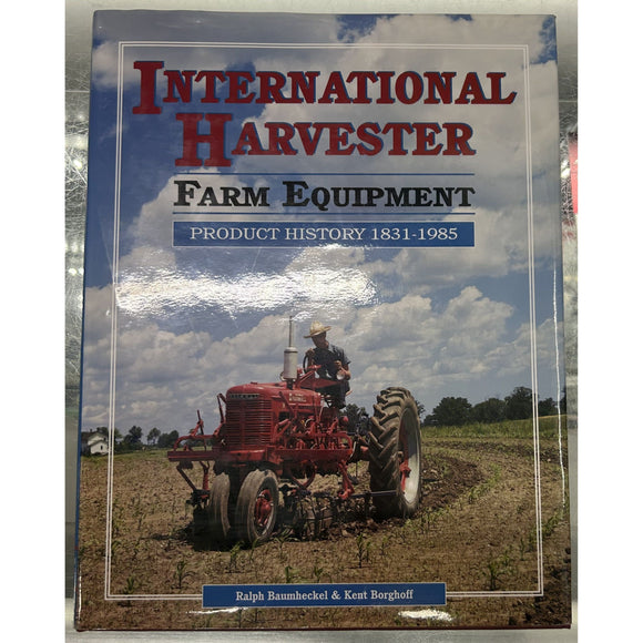 International Harvester Farm Equipment 1831-1985 by Ralph Baumheckel & Kent Borg