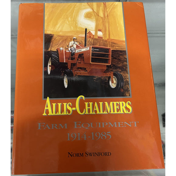 Allis-Chalmers Farm Equipment 1914-1985 by Norm Swinford