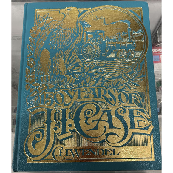150 Year of J. I. Case by CH Wendel