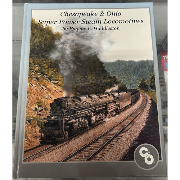 Chesapeake & Ohio Super Power Steam Locomotives by Eugene L. Huddleston