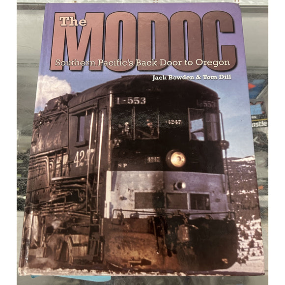 The Modoc Southern Pacific's Back Door to Oregon by Jack Bowden & Tom Dill